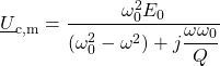 \underline{U}_{\rm c, m} = \dfrac{ \omega_0^2 E_0}{(\omega_0^2-\omega^2) + j\dfrac{\omega \omega_0}{Q}}