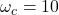 \omega_c = \usi{10}{\radian\per\second}